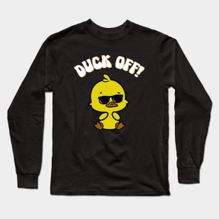 Funny Duck, Duck Off! Long Sleeve T-Shirt